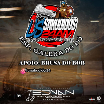 GRUPO US SAKUDIDOS 24AM ESPECIAL GALERA DO PÓ