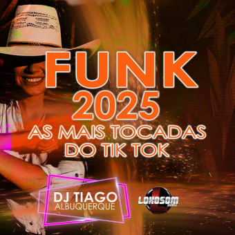 AS MAIS TOCADAS DO TIK TOK - FUNK 2025