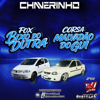 Fox Bixo Do Dutra e Corsa Malvadão Do Gui