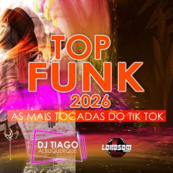 TOP FUNK 2026 - AS MAIS TOCADAS DO TIK TOK - DJ TIAGO ALBUQUERQUE