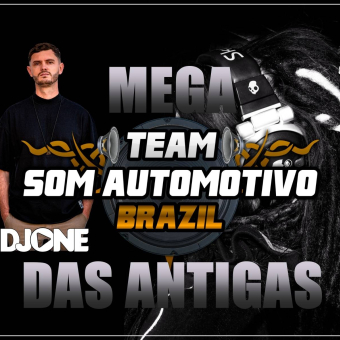 MEGA DAS ANTIGAS TEAM SOM AUTOMOTIVO